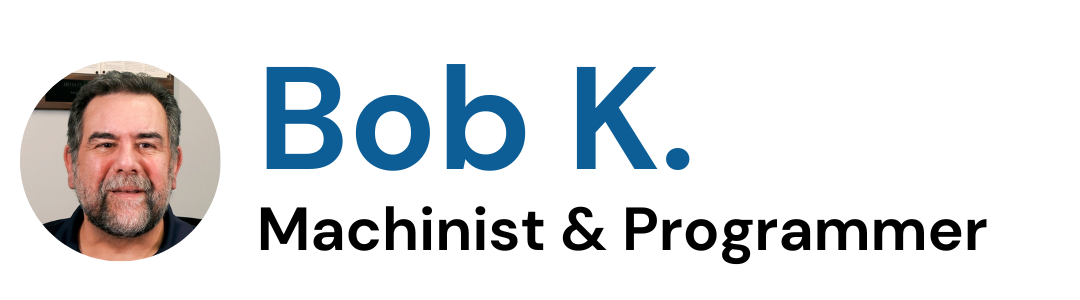 Bob K. - Machinist & Programmer